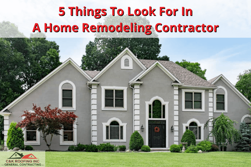5 Things To Look For In A Home Remodeling Contractor - CK Roofing - home remodeling companies near me, licensed general contractor near me, licensed contractor near me, drywall repair contractor near me, home remodeling contractors near me
