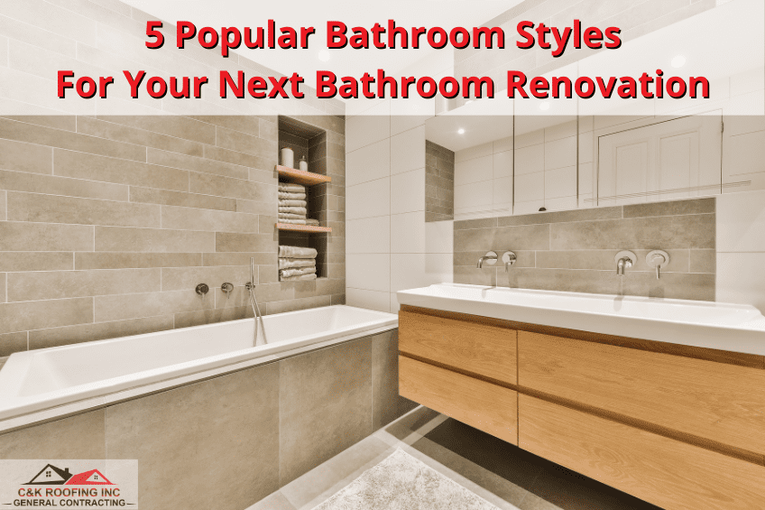 5 Popular Bathroom Styles For Your Next Bathroom Renovation - CK Roofing MA - licensed general contractor, contractors for remodeling, home remodeling contractors, home remodeling companies, home addition contractors