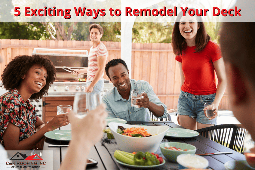 5 Exciting Ways to Remodel Your Deck This Summer - remodel your deck, licensed general contractor, contractors for remodeling, home remodeling contractors, home remodeling companies, home addition contractors - C&K Roofing