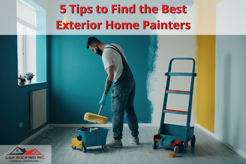 CK Roofing - 5 Tips to Find the Best Exterior Home Painters - exterior painting, painting service, exterior home painters, painting companies, painters